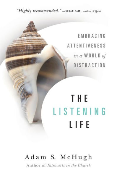 The Listening Life: Embracing Attentiveness a World of Distraction