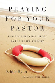 Title: Praying for Your Pastor: How Your Prayer Support Is Their Life Support, Author: Eddie Byun