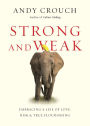 Strong and Weak: Embracing a Life of Love, Risk and True Flourishing