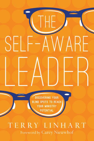 The Self-Aware Leader: Discovering Your Blind Spots to Reach Your Ministry Potential