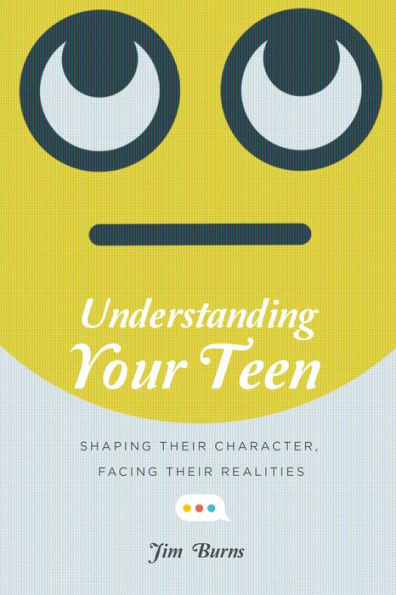 Understanding Your Teen: Shaping Their Character, Facing Realities