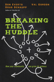 Title: Breaking the Huddle: How Your Community Can Grow Its Witness, Author: Don Everts