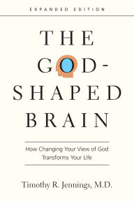 Title: The God-Shaped Brain: How Changing Your View of God Transforms Your Life, Author: Timothy R. Jennings