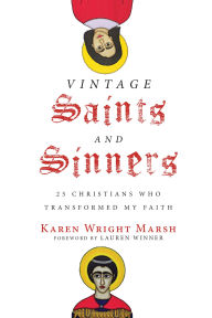 Title: Vintage Saints and Sinners: 25 Christians Who Transformed My Faith, Author: Karen Wright Marsh