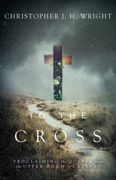 to the Cross: Proclaiming Gospel from Upper Room Calvary