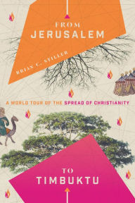 Title: From Jerusalem to Timbuktu: A World Tour of the Spread of Christianity, Author: Brian C. Stiller