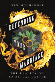 Title: Defending Your Marriage: The Reality of Spiritual Battle, Author: Tim Muehlhoff
