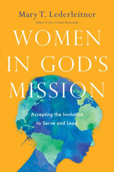 Women God's Mission: Accepting the Invitation to Serve and Lead