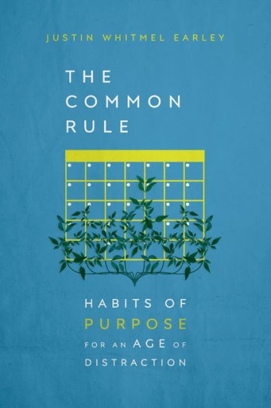 The Common Rule: Habits of Purpose for an Age of Distraction