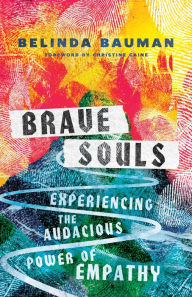 Title: Brave Souls: Experiencing the Audacious Power of Empathy, Author: Belinda Bauman