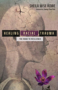 Title: Healing Racial Trauma: The Road to Resilience, Author: Sheila Wise Rowe