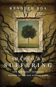 Title: Shaped by Suffering: How Temporary Hardships Prepare Us for Our Eternal Home, Author: Kenneth Boa