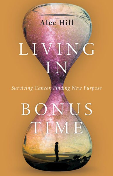 Living Bonus Time: Surviving Cancer, Finding New Purpose