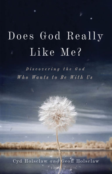 Does God Really Like Me?: Discovering the Who Wants to Be With Us