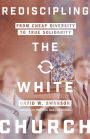 Rediscipling the White Church: From Cheap Diversity to True Solidarity