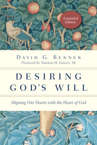 Title: Desiring God's Will: Aligning Our Hearts with the Heart of God, Author: David G. Benner