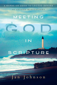 Title: Meeting God in Scripture: A Hands-On Guide to Lectio Divina, Author: Jan Johnson