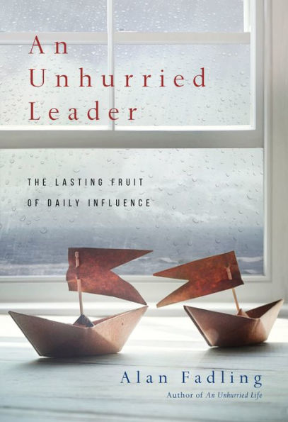 An Unhurried Leader: The Lasting Fruit of Daily Influence