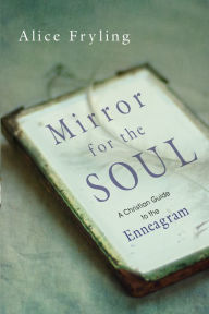 Title: Mirror for the Soul: A Christian Guide to the Enneagram, Author: Alice Fryling