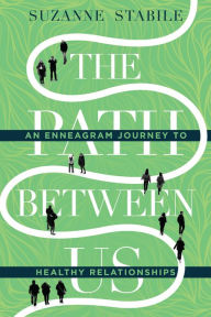 Title: The Path Between Us: An Enneagram Journey to Healthy Relationships, Author: Suzanne Stabile