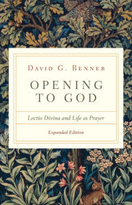 Title: Opening to God: Lectio Divina and Life as Prayer, Author: David G. Benner