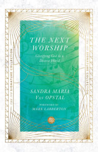 Title: The Next Worship: Glorifying God in a Diverse World, Author: Sandra Maria Van Opstal