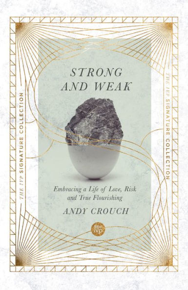 Strong and Weak: Embracing a Life of Love, Risk True Flourishing