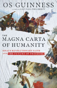 Download from google books online free The Magna Carta of Humanity: Sinai's Revolutionary Faith and the Future of Freedom RTF PDF FB2 (English literature) by Os Guinness 9780830847150