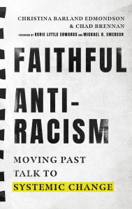 Title: Faithful Antiracism: Moving Past Talk to Systemic Change, Author: Christina Barland Edmondson