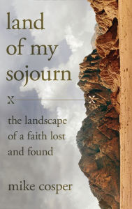 Free download books online Land of My Sojourn: The Landscape of a Faith Lost and Found