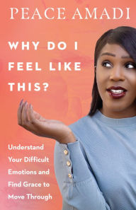 Pdf ebooks for mobile free downloadWhy Do I Feel Like This?: Understand Your Difficult Emotions and Find Grace to Move Through9780830847723 in English byPeace Amadi