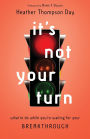 It's Not Your Turn: What to Do While You're Waiting for Your Breakthrough