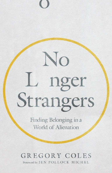 No Longer Strangers: Finding Belonging a World of Alienation