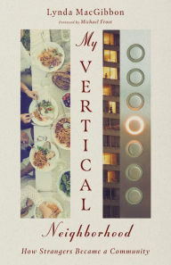 Title: My Vertical Neighborhood: How Strangers Became a Community, Author: Lynda MacGibbon