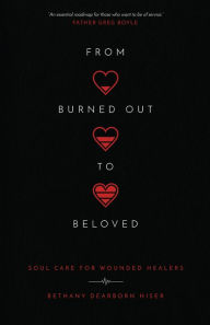 Title: From Burned Out to Beloved: Soul Care for Wounded Healers, Author: Bethany Dearborn Hiser