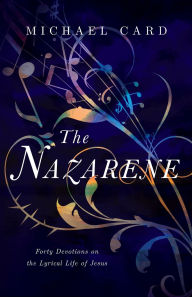 Best free book downloads The Nazarene: Forty Devotions on the Lyrical Life of Jesus 9780830848010