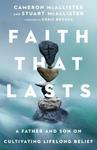 Title: Faith That Lasts: A Father and Son on Cultivating Lifelong Belief, Author: Cameron McAllister