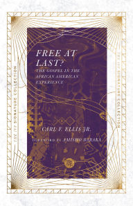 Title: Free at Last?: The Gospel in the African American Experience, Author: Carl F. Ellis Jr.