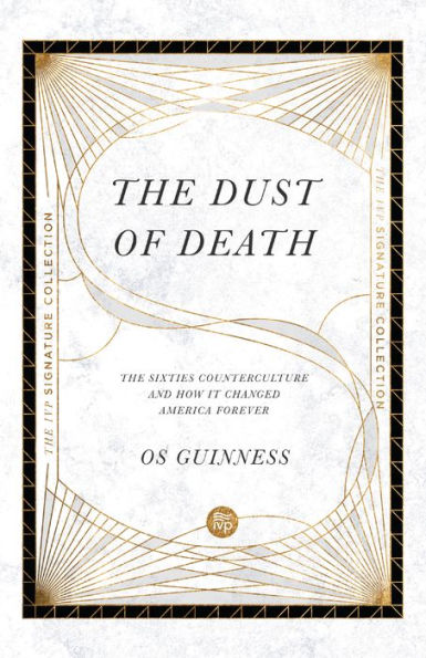 The Dust of Death: Sixties Counterculture and How It Changed America Forever