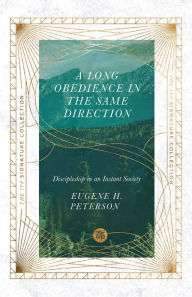 Title: A Long Obedience in the Same Direction: Discipleship in an Instant Society, Author: Eugene H. Peterson