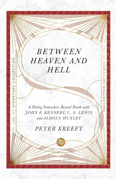 Between Heaven and Hell: A Dialog Somewhere Beyond Death with John F. Kennedy, C. S. Lewis Aldous Huxley