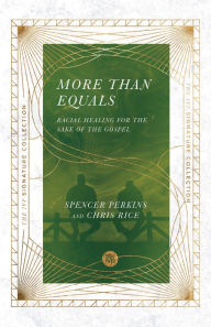 Title: More Than Equals: Racial Healing for the Sake of the Gospel, Author: Spencer Perkins