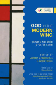 Title: God in the Modern Wing: Viewing Art with Eyes of Faith, Author: Cameron J. Anderson