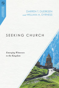 Title: Seeking Church: Emerging Witnesses to the Kingdom, Author: Darren T. Duerksen