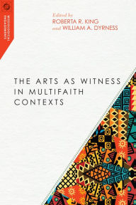 Title: The Arts as Witness in Multifaith Contexts, Author: Roberta R. King