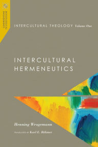 Title: Intercultural Theology, Volume One: Intercultural Hermeneutics, Author: Henning Wrogemann