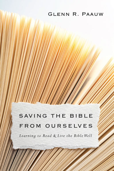 Saving the Bible from Ourselves: Learning to Read and Live Well