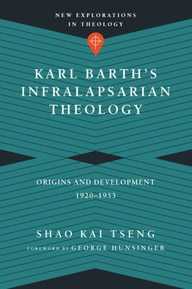Karl Barth's Infralapsarian Theology: Origins and Development, 1920-1953