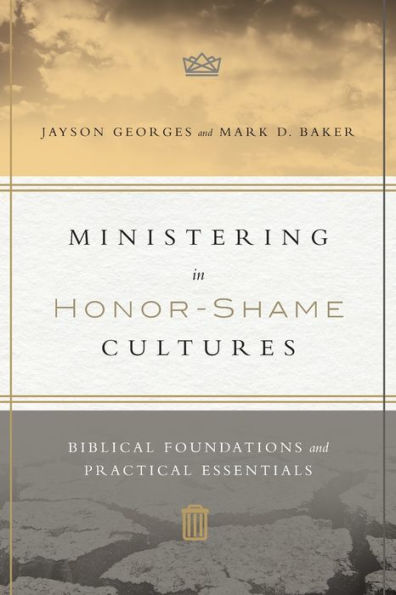 Ministering Honor-Shame Cultures: Biblical Foundations and Practical Essentials