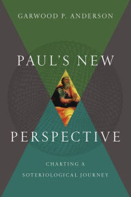 Title: Paul's New Perspective: Charting a Soteriological Journey, Author: Garwood P. Anderson